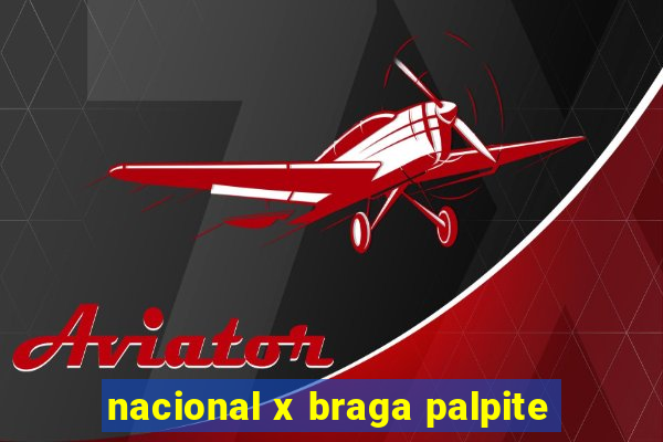 nacional x braga palpite